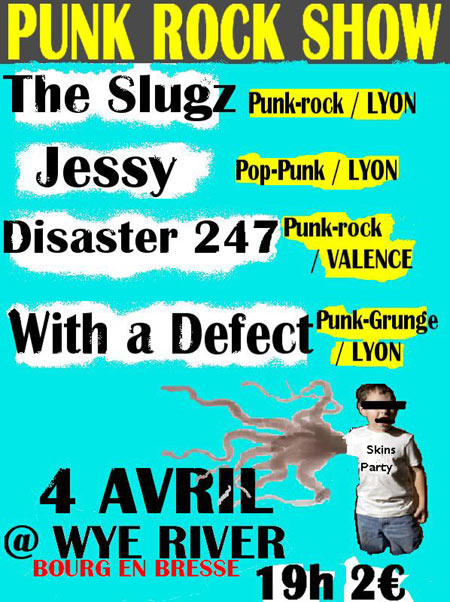 The Slugz + Jessy + Disaster 247 + With A Defect au Wye River le 04 avril 2009 à Bourg-en-Bresse (01)