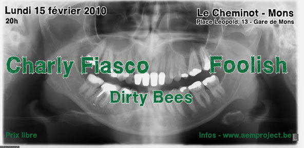 Charly Fiasco + Foolish + Dirty Bees au café Le Cheminot le 15 février 2010 à Mons (BE)