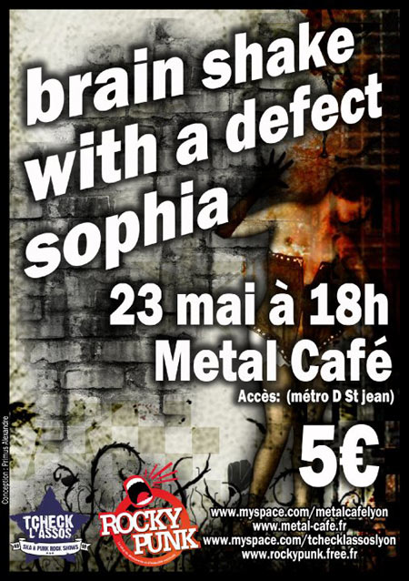 Brain Shake + With A Defect + Sophia au Metal Café le 23 mai 2010 à Lyon (69)