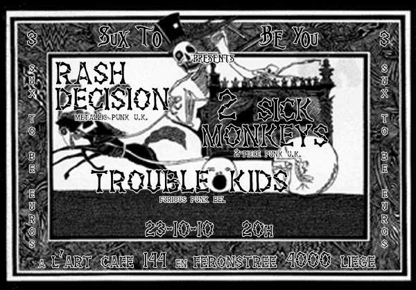 Rash Decision + 2 Sick Monkeys + Trouble Kidz à l'Art Café le 23 octobre 2010 à Liège (BE)