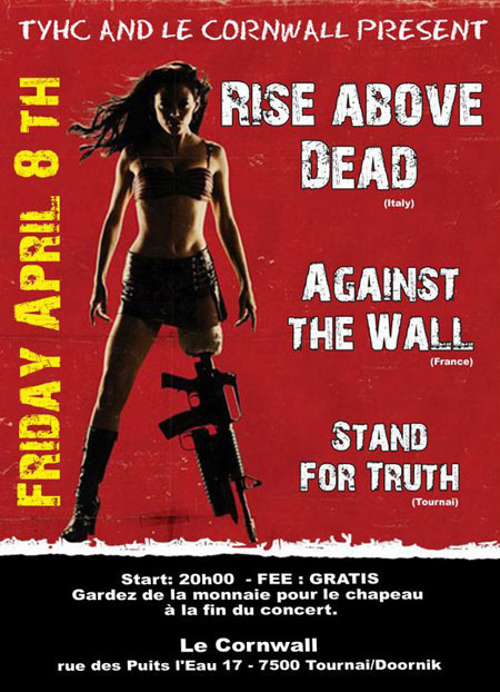 Rise Above Dead + Against The Wall + Stand For Truth au Cornwall le 08 avril 2011 à Tournai (BE)