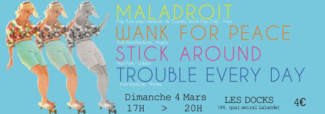 Maladroit+Wank 4 Peace+Stick Around+Trouble Every Day aux Docks le 04 mars 2012 à Le Mans (72)