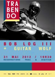 Bob Log III + Guitar Wolf au Trabendo le 31 mai 2012 à Paris (75)