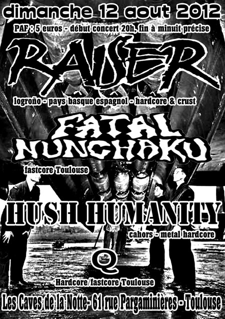 Raiser + Fatal Nunchaku + Hush Humanity + Q @ Caves de la Notte le 12 août 2012 à Toulouse (31)