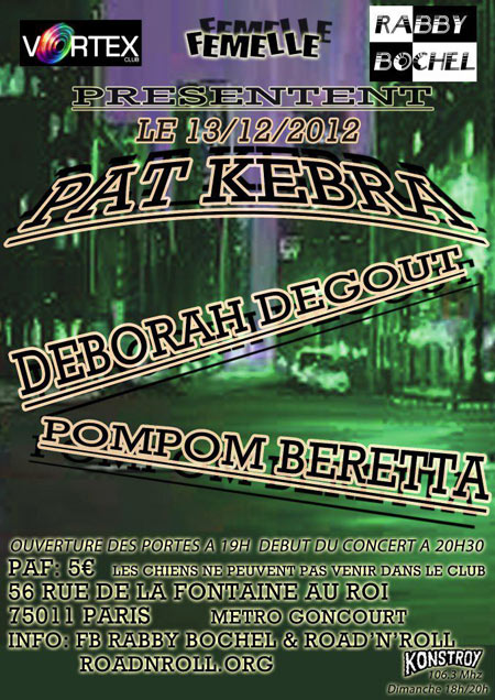Pat Kebra + Déborah Dégouts + Pompom Beretta au Vortex le 13 décembre 2012 à Paris (75)