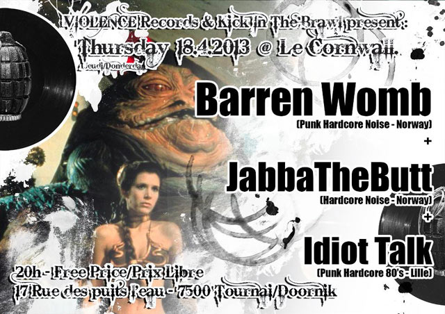 Barren Womb + Jabba The Butt + Idiot Talk au Cornwall le 18 avril 2013 à Tournai (BE)