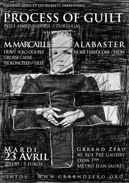 PROCESS OF GUILT + MR. MARCAILLE + ALABASTER @ Grrrnd Zero le 23 avril 2013 à Lyon (69)