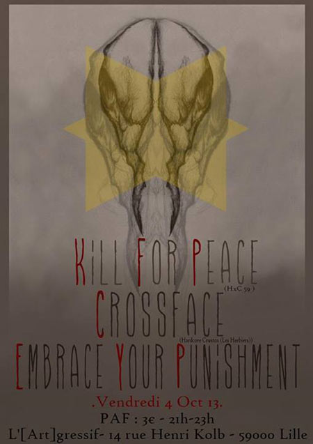 Kill 4 Peace+Crossface+Embrace Your Punishment à l'[Art]gressif le 04 octobre 2013 à Lille (59)