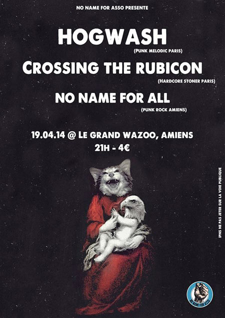 Hogwash + Crossing The Rubicon + No Name For All au Grand Wazoo le 19 avril 2014 à Amiens (80)
