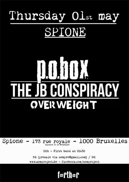 P.O.Box + The JB Conspiracy + Overweight @ Spione le 01 mai 2014 à Bruxelles (BE)