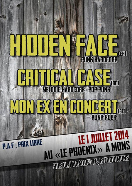 Hidden Face + Critical Case + Mon Ex En Concert au Phoenix le 01 juillet 2014 à Mons (BE)