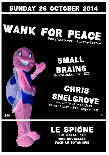 Wank For Peace + Small Brains + Chris Snelgrove au Spione le 26 octobre 2014 à Bruxelles (BE)