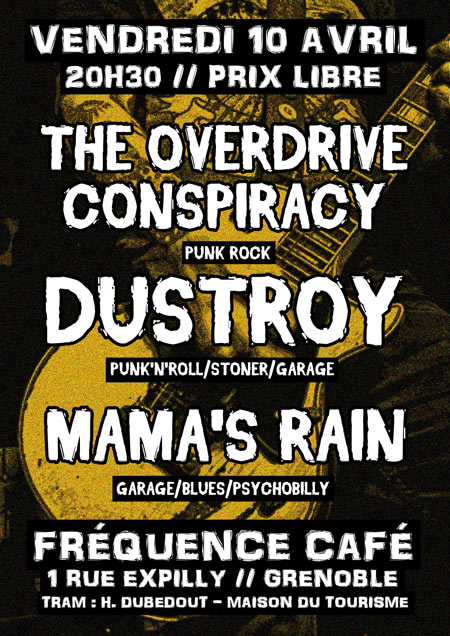 MAMA'S RAIN + DUSTROY + THE OVERDRIVE CONSPIRACY le 10 avril 2015 à Grenoble (38)