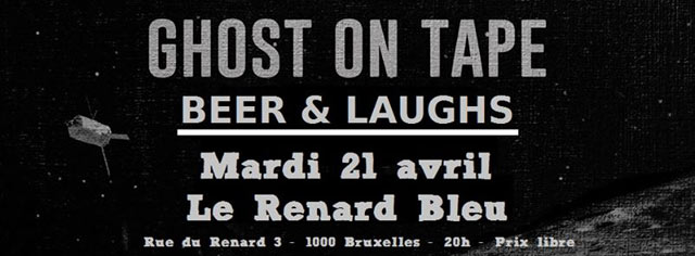 Ghost On Tape + Beer & Laughs au Renard Bleu le 21 avril 2015 à Bruxelles (BE)