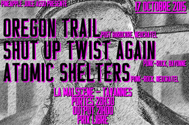 Oregon Trail +Shut Up Twist Again +Atomic Shelters à la Malscène le 17 octobre 2015 à Tavannes (CH)