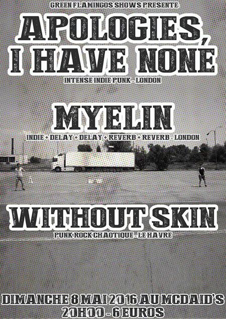 Apologies, I Have None + Myelin + Without Skin au Mac Daid's le 08 mai 2016 à Le Havre (76)