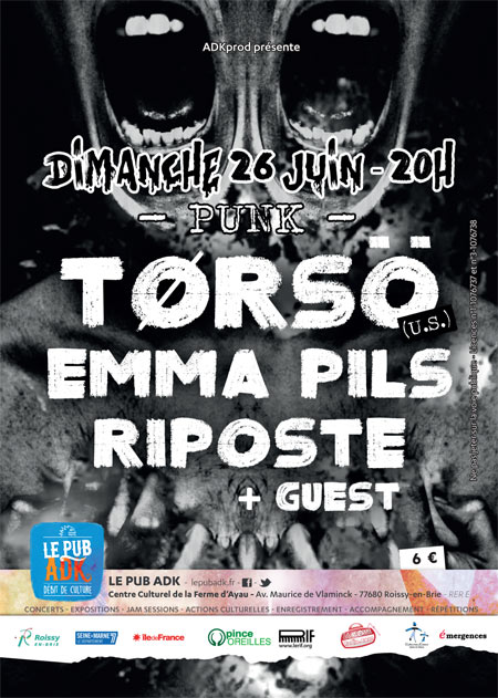 TØRSÖ + EMMA PILS + RIPOSTE + Guest // Le Pub ADK le 26 juin 2016 à Roissy-en-Brie (77)