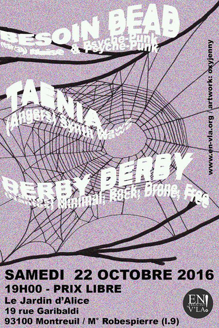 BESOIN DEAD + TÆNIA + DERBY DERBY @ JARDIN D'ALICE le 22 octobre 2016 à Montreuil (93)