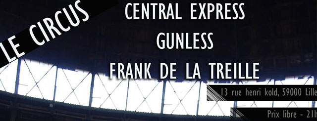 Central Express, Gunless, et Frank de la Treille au Circus le 27 octobre 2017 à Lille (59)