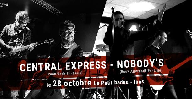 Concert Rock Frenchy: Central Express + Nobody's au Petit Badeau le 28 octobre 2017 à Loos (59)