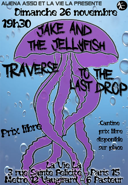 Jake and the Jellyfish x Traverse x To the last drop le 26 novembre 2017 à Paris (75)