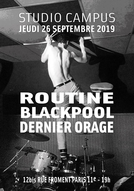 ROUTINE + BLACKPOOL + DERNIER ORAGE au Studio Campus le 26 septembre 2019 à Paris (75)