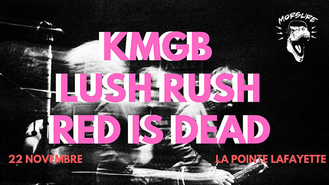 KMGB + Lush Rush + Red Is Dead à la Pointe Lafayette le 22 novembre 2019 à Paris (75)