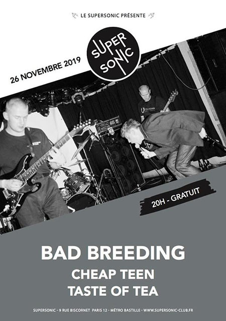 Bad Breeding + Cheap Teen + Taste Of Tea au Supersonic le 26 novembre 2019 à Paris (75)