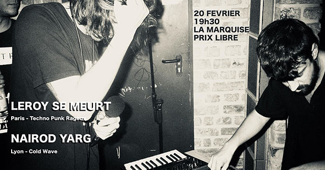 Leroy Se Meurt + Nairod Yarg à la Marquise le 20 février 2020 à Lyon (69)