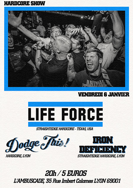 Life Force + Dodge This! + Iron Deficiency le 06 janvier 2023 à Lyon (69)