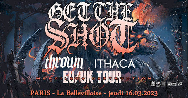 GET THE SHOT + THROWN + ITHACA à LA BELLEVILLOISE le 16 mars 2023 à Paris (75)