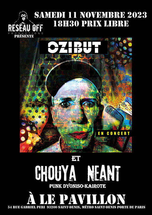OZIBUT + CHOUYA NÉANT @ Le Pavillon le 11 novembre 2023 à Saint-Denis (93)