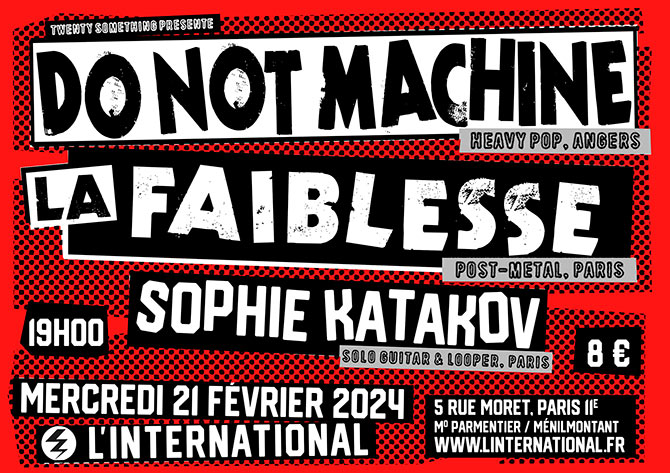 Do Not Machine + La Faiblesse + Sophie Katakov à l'International le 21 février 2024 à Paris (75)