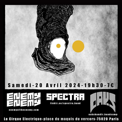 OAKS + SPECTRA + ENEMY OF THE ENEMY @ Cirque Électrique le 20 avril 2024 à Paris (75)