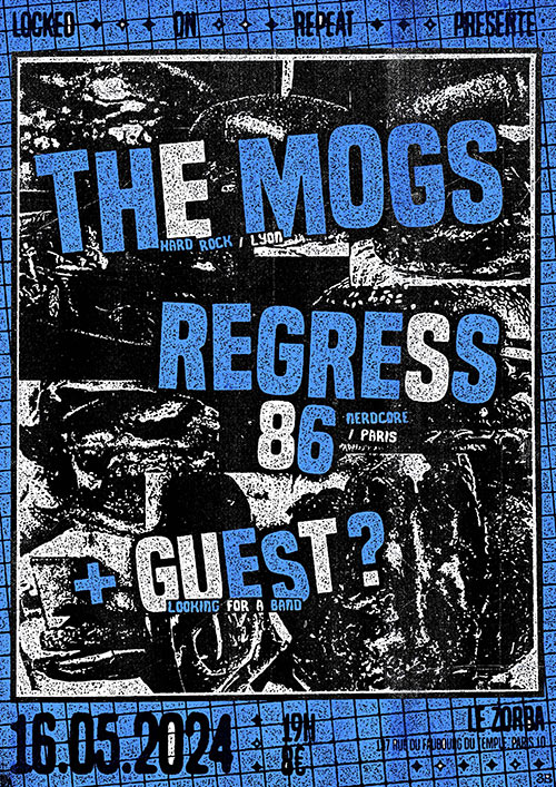 The Mogs (Hard Rock) • Regress 86 (NerdCore) + guest // Le Zorba le 16 mai 2024 à Paris (75)