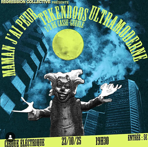 Ultramoderne x Maman ! J'ai Peur x Tekendoos @ Cirque Électrique le 23 octobre 2025 à Paris (75)