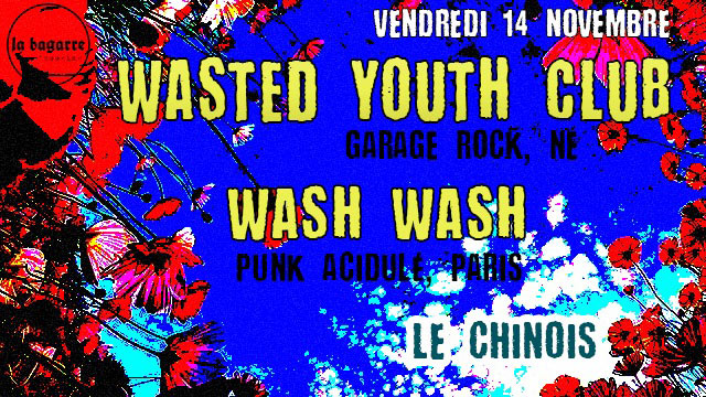 Wasted Youth Club + Wash Wash au Chinois le 14 novembre 2025 à Montreuil (93)