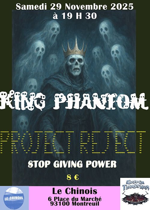 King Phantom + Project Reject + Stop Giving Power au Chinois le 29 novembre 2025 à Montreuil (93)