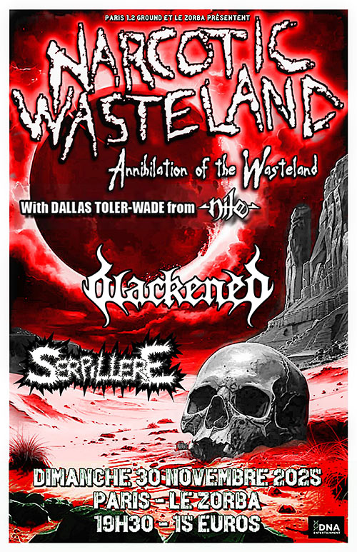 NARCOTIC WASTELAND ''USA'' + BLACKENED + SERPILLERE AU ZORBA le 30 novembre 2025 à Paris (75)